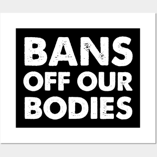 Bans Off Our Bodies Feminist Women's Rights pro choice Posters and Art